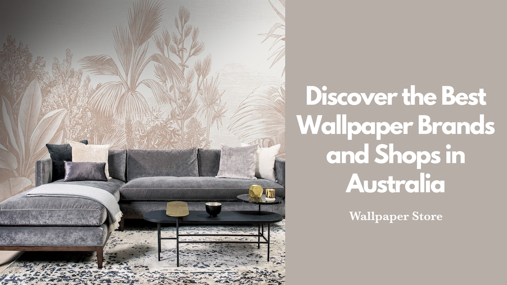 Discover the Best Wallpaper Brands and Shops in Australia