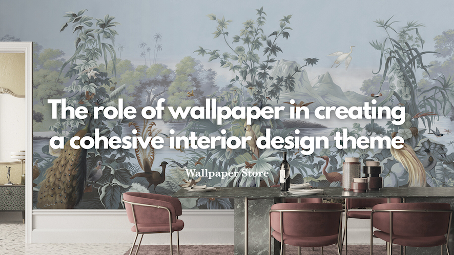 The role of wallpaper in creating a cohesive interior design theme